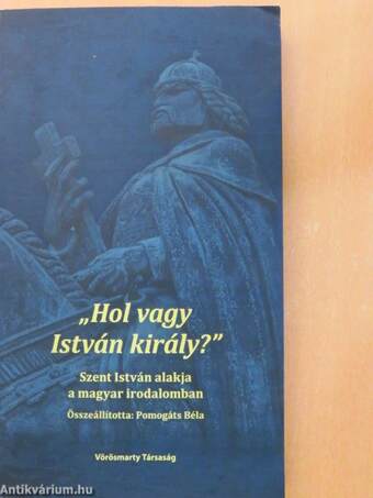 "Hol vagy István király?"