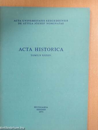 Acta Historica Tomus XXXIV.