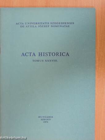 Acta Historica Tomus XXXVIII.