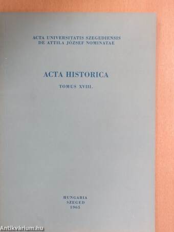 Acta Historica Tomus XVIII.