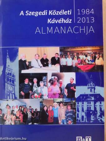 A Szegedi Közéleti Kávéház almanachja 1984-2013