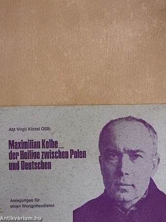 Maximilian Kolbe - der Heilige zwischen Polen und Deutschen