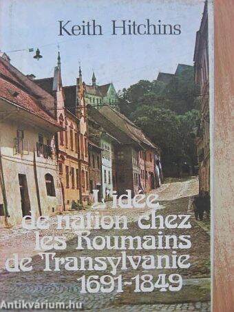L'idée de nation chez les Roumains de Transylvanie (1691-1849)
