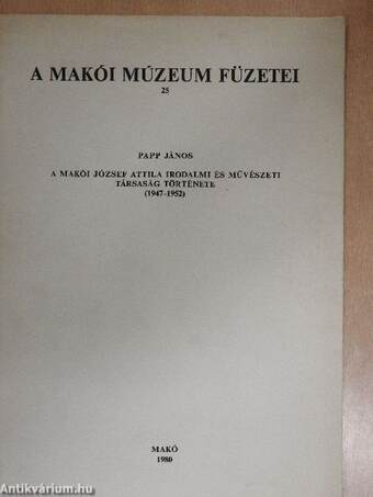 A makói József Attila Irodalmi és Művészeti Társaság története (1947-1952)