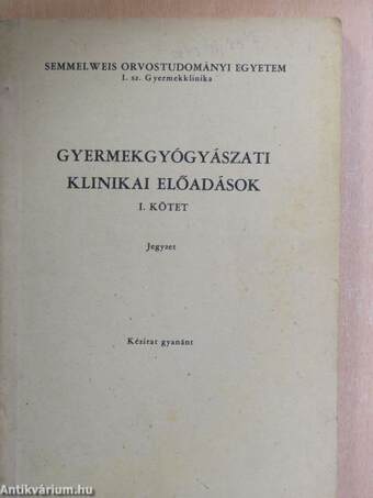 Gyermekgyógyászati klinikai előadások I.