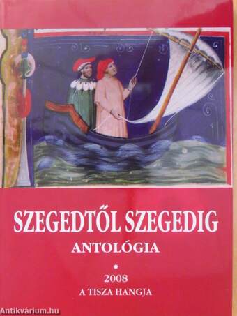 Szegedtől Szegedig - Antológia 2008/I-II.