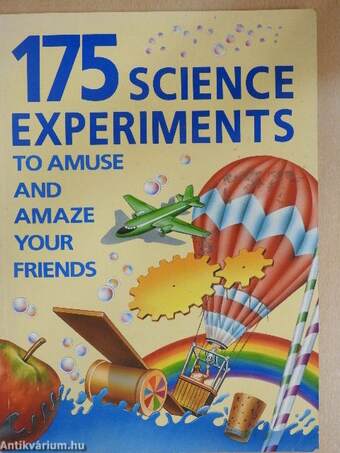 175 Science experiments to amuse and amaze your friends