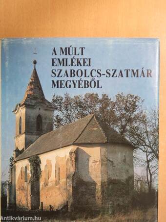 A múlt emlékei Szabolcs-Szatmár megyéből