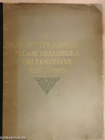 A Budapesti II. ker. Állami Reáliskola emlékkönyve 1855-1905