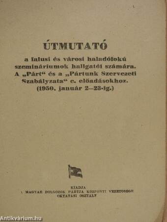 Útmutató a falusi és városi haladófokú szemináriumok hallgatói számára. A "Párt" és a "Pártunk Szervezeti Szabályzata" c. előadásokhoz