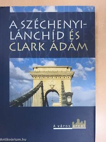 A Széchenyi-Lánchíd és Clark Ádám