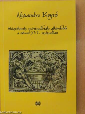 Misztikusok, spiritualisták, alkimisták a német XVI. században