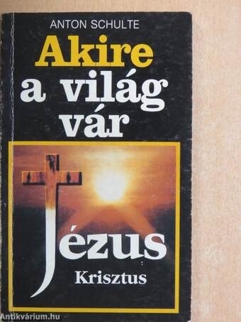 Akire a világ vár - Jézus Krisztus