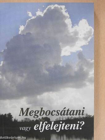 Megbocsátani vagy elfelejteni?