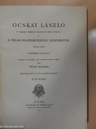 Ocskay László II. Rákóczi Ferencz fejedelem brigadérosa és a Felső-Magyarországi hadjáratok 1703-1710. I-II.