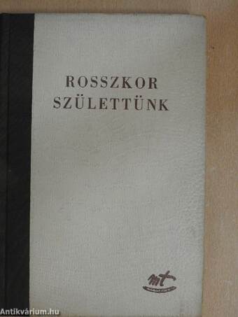 Rosszkor születtünk