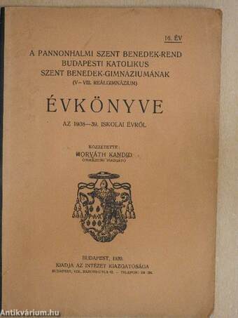 A Pannonhalmi Szent Benedek-rend Budapesti Katolikus Szent Benedek-Gimnáziumának (V-VIII. Reálgimnázium) Évkönyve az 1938-39. iskolai évről