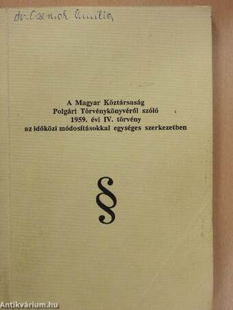 A Magyar Köztársaság Polgári Törvénykönyvéről szóló 1959. évi IV. törvény az időközi módosításokkal egységes szerkezetben