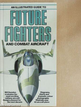 An illustrated guide to Future Fighters and Combat Aircraft