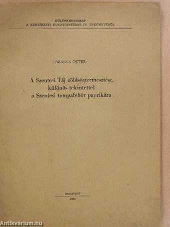 A Szentesi Táj zöldségtermesztése, különös tekintettel a Szentesi tompafehér paprikára (dedikált példány)