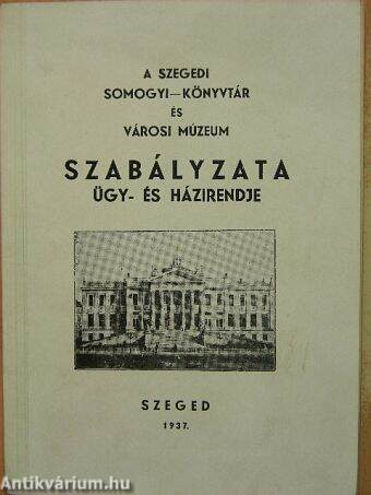 A Szegedi Somogyi-Könyvtár és Városi Múzeum Szabályzata, ügy- és házirendje