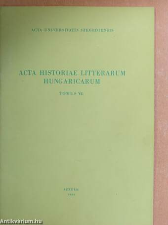 Acta Historiae Litterarum Hungaricarum Tomus VI.