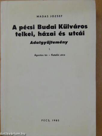 A pécsi Budai Külváros telkei, házai és utcái I-II.