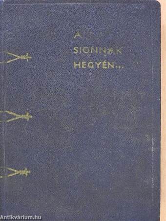 A Sionnak hegyén...