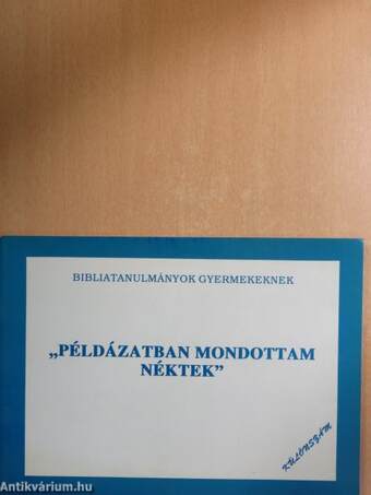 "Példázatban mondottam néktek"