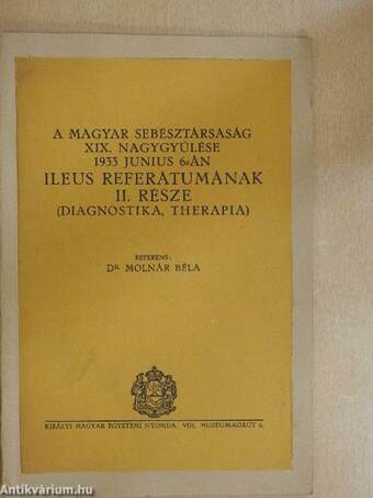 A magyar sebésztársaság XIX. nagygyűlése 1933 junius 6-án Ileus Referátumának II. része