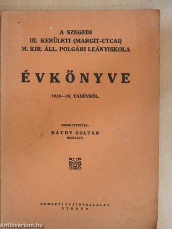 A Szegedi III. kerületi (Margit-utcai) M. Kir. Áll. Polgári Leányiskola évkönyve 1938-39. tanévről