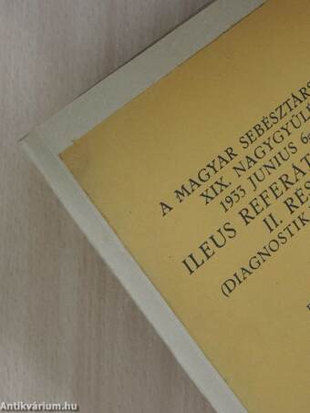 A magyar sebésztársaság XIX. nagygyűlése 1933 junius 6-án Ileus Referátumának II. része