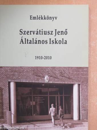Szervátiusz Jenő Általános Iskola emlékkönyv 1910-2010