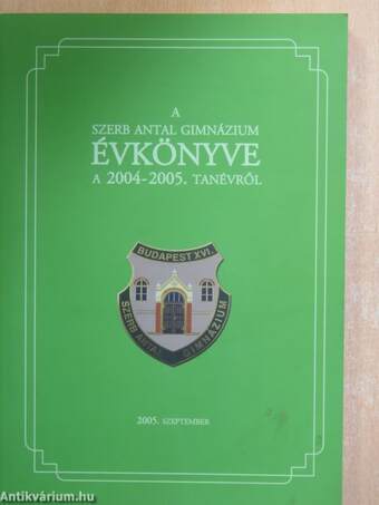 A Szerb Antal Gimnázium évkönyve a 2004-2005. tanévről