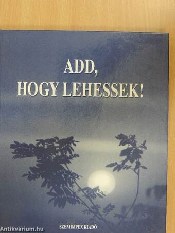 Add, hogy lehessek!