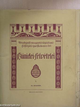 A budapesti magyarkirályi állami felső épitő ipariskola 1912. évi szünidei felvételei I. (hiányos)