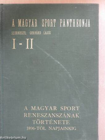 A magyar sport reneszánszának története 1896-tól napjainkig I-II.