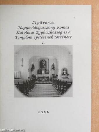 A pitvarosi Nagyboldogasszony Római Katolikus Egyházközség és a Templom építésének története I.