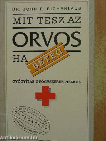 Dr. John E. Eichenlaub: Mit tesz az orvos, ha beteg? (Top Trading Hungary  Kereskedelmi Kft.) - antikvarium.hu