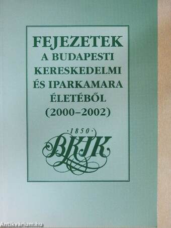 Fejezetek a Budapesti Kereskedelmi és Iparkamara életéből 2000-2002