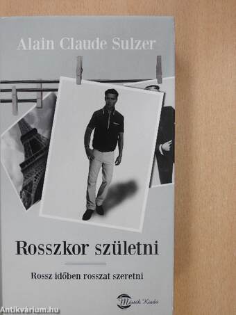 Rosszkor születni - Rossz időben rosszat szeretni