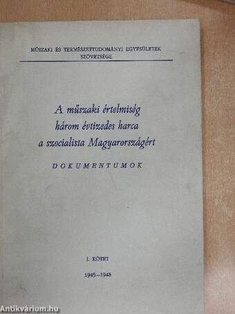 A műszaki értelmiség három évtizedes harca a szocialista Magyarországért I-II.