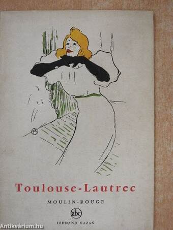 Toulouse-Lautrec - Moulin-Rouge et Cabarets