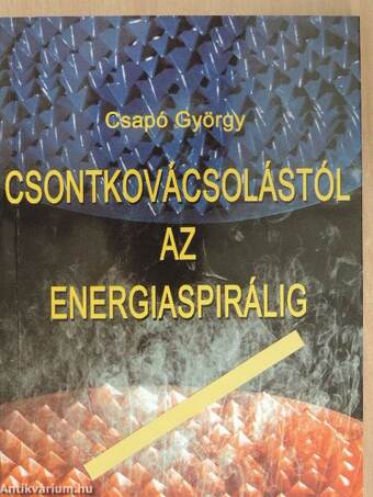 Csontkovácsolástól az energiaspirálig (dedikált példány)