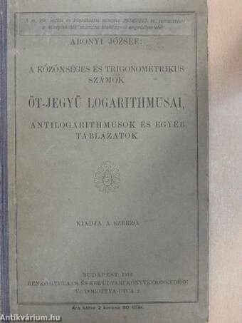 A közönséges és trigonometrikus számok öt-jegyü logarithmusai, antilogarithmusok és egyéb táblázatok