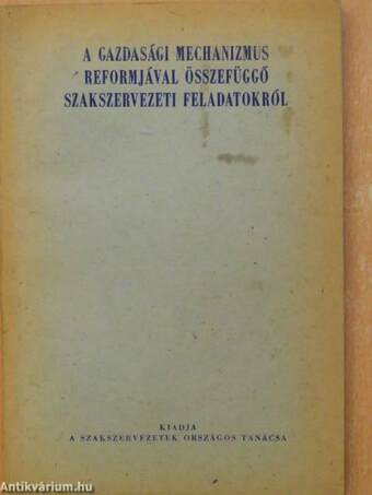 A gazdasági mechanizmus reformjával összefüggő szakszervezeti feladatokról