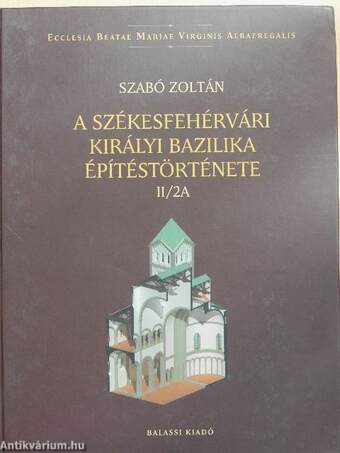 A székesfehérvári királyi Bazilika építéstörténete II/2A-B