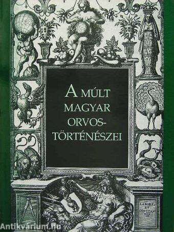 A múlt magyar orvostörténészei