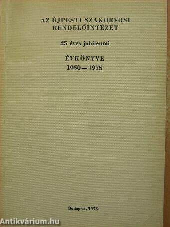 Az Újpesti Szakorvosi Rendelőintézet 25 éves jubileumi évkönyve 1950-1975.