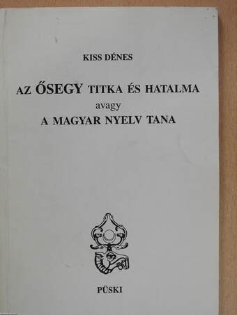 Az ŐSEGY titka és hatalma avagy a magyar nyelv tana (dedikált példány)